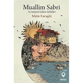 Muallim Sabri ve Tanyeri'nden Öyküler - Mete Karagöl