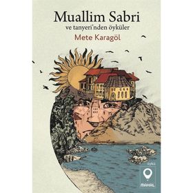 Muallim Sabri ve Tanyeri'nden Öyküler - Mete Karagöl