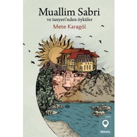 Muallim Sabri ve Tanyeri'nden Öyküler - Mete Karagöl