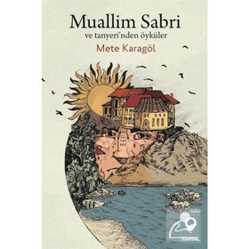 Muallim Sabri ve Tanyeri'nden Öyküler - Mete Karagöl