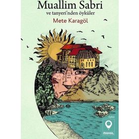Muallim Sabri ve Tanyeri'nden Öyküler - Mete Karagöl