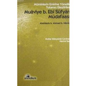MUAVIYE B. EBI SÜFYAN MÜDAFAASI MÜMINLERIN EMRINE YÖNELIK TUTARSIZ ELEŞTIRILER - GENEL