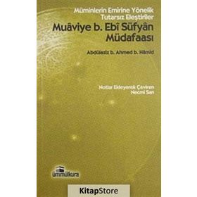 MUAVIYE B. EBI SÜFYAN MÜDAFAASI MÜMINLERIN EMRINE YÖNELIK TUTARSIZ ELEŞTIRILER - GENEL