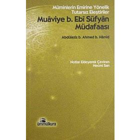 MUAVIYE B. EBI SÜFYAN MÜDAFAASI MÜMINLERIN EMRINE YÖNELIK TUTARSIZ ELEŞTIRILER - GENEL