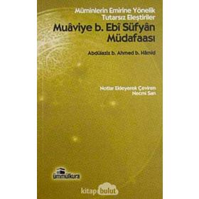 MUAVIYE B. EBI SÜFYAN MÜDAFAASI MÜMINLERIN EMRINE YÖNELIK TUTARSIZ ELEŞTIRILER - GENEL