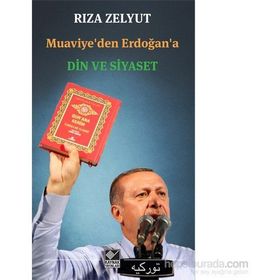 Muaviye’den Erdoğan’a Din ve Siyaset - Rıza Zelyut