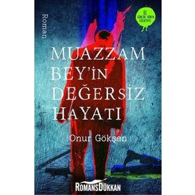 Muazzam Bey’in Değersiz Hayatı - Onur Gökşen