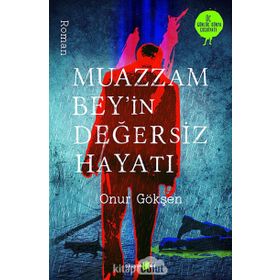 Muazzam Bey’in Değersiz Hayatı - Onur Gökşen