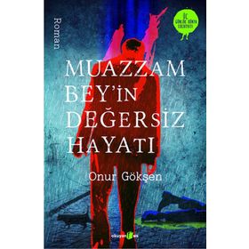 Muazzam Bey’in Değersiz Hayatı - Onur Gökşen