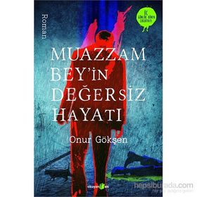 Muazzam Bey’in Değersiz Hayatı - Onur Gökşen