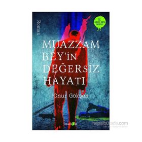 Muazzam Bey’in Değersiz Hayatı - Onur Gökşen