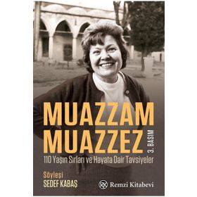 Muazzam Muazzez - 110 Yaşın Sırları ve Hayata Dair Tavsiyeler - Sedef Kabaş