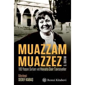 Muazzam Muazzez - 110 Yaşın Sırları ve Hayata Dair Tavsiyeler - Sedef Kabaş