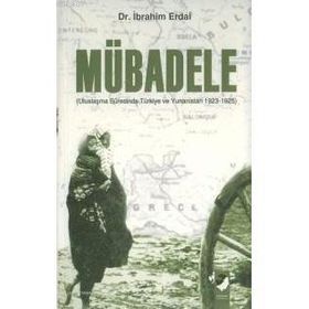 MÜBADELE ULUSLAŞMA SÜRECİNDE TÜRKİYE VE YUNANISTAN 1923-1925 - İBRAHİM ERDAL