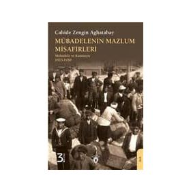 MÜBADELENİN MAZLUM MISAFIRLERI MÜBADELE VE KAMUOYU 1923-1930 - CAHIDE ZENGIN AGHATABAY