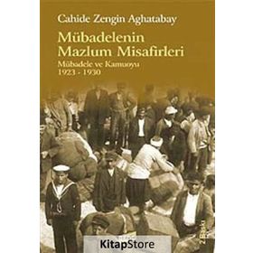 MÜBADELENİN MAZLUM MISAFIRLERI MÜBADELE VE KAMUOYU 1923-1930 - CAHIDE ZENGIN AGHATABAY