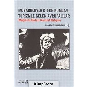 MÜBADELEYLE GIDEN RUMLAR TURIZMLE GELEN AVRUPALILAR MUĞLA'DA EŞITSIZ KENTSEL GELIŞME - GENEL