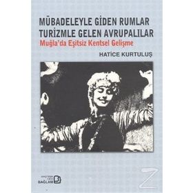 MÜBADELEYLE GIDEN RUMLAR TURIZMLE GELEN AVRUPALILAR MUĞLA'DA EŞITSIZ KENTSEL GELIŞME - GENEL