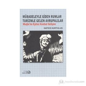 MÜBADELEYLE GIDEN RUMLAR TURIZMLE GELEN AVRUPALILAR MUĞLA'DA EŞITSIZ KENTSEL GELIŞME - GENEL
