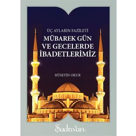 MÜBAREK GÜN VE GECELERDE İBADETLERİMİZ (CEP BOY) - HÜSEYİN OKUR