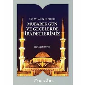 MÜBAREK GÜN VE GECELERDE İBADETLERİMİZ (CEP BOY) - HÜSEYİN OKUR