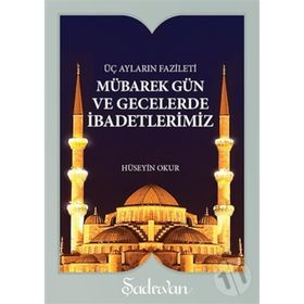 MÜBAREK GÜN VE GECELERDE İBADETLERİMİZ (CEP BOY) - HÜSEYİN OKUR