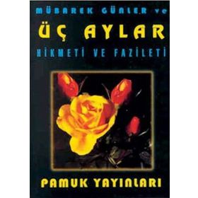 MÜBAREK GÜNLER VE ÜÇ AYLAR HIKMETI VE FAZILETI - ARIF PAMUK