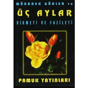 MÜBAREK GÜNLER VE ÜÇ AYLAR HIKMETI VE FAZILETI - ARIF PAMUK
