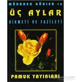 MÜBAREK GÜNLER VE ÜÇ AYLAR HIKMETI VE FAZILETI - ARIF PAMUK