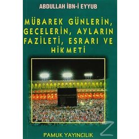 Mübarek Günlerin, Gecelerin, Ayların Fazileti, Esrarı ve Hikmeti (Üçaylar-003) - Abdullah İbni Eyyub