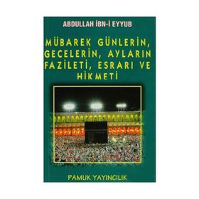 Mübarek Günlerin, Gecelerin, Ayların Fazileti, Esrarı ve Hikmeti (Üçaylar-003) - Abdullah İbni Eyyub