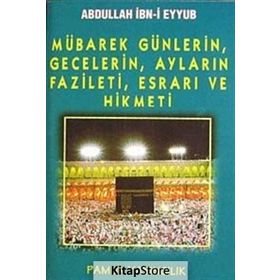 Mübarek Günlerin, Gecelerin, Ayların Fazileti, Esrarı ve Hikmeti (Üçaylar-003) - Abdullah İbni Eyyub
