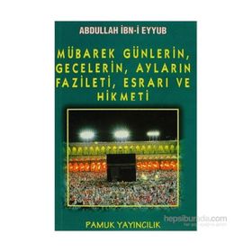 Mübarek Günlerin, Gecelerin, Ayların Fazileti, Esrarı ve Hikmeti (Üçaylar-003) - Abdullah İbni Eyyub