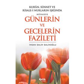 MÜBAREK GÜNLERİN VE GECELERIN FAZILETI - İ. SALIH SALIHOĞLU