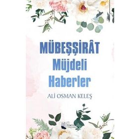 Mübeşşirat - Müjdeli Haberler - Ali Osman Keleş