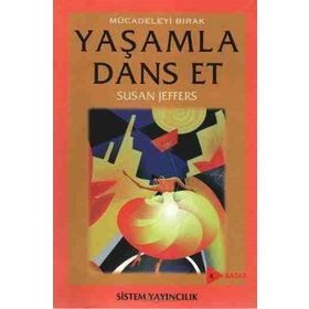 MÜCADELEYİ BIRAK YAŞAMLA DANS ET - SUSAN JEFFERS