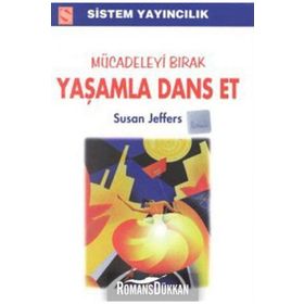MÜCADELEYİ BIRAK YAŞAMLA DANS ET - SUSAN JEFFERS
