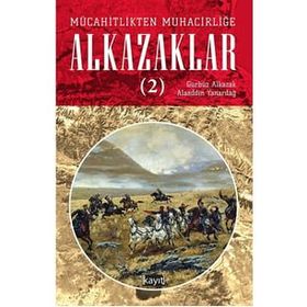 Mücahitlikten Muhacirliğe Alkazaklar 2 - Alaaddin Yanardağ
