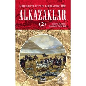 Mücahitlikten Muhacirliğe Alkazaklar 2 - Alaaddin Yanardağ