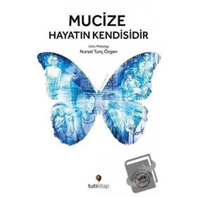 Mucize Hayatın Kendisidir - Nursel Tunç Özgen