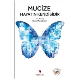Mucize Hayatın Kendisidir - Nursel Tunç Özgen