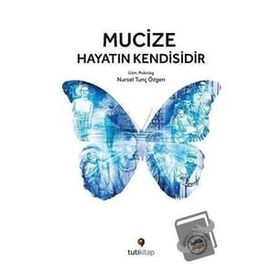 Mucize Hayatın Kendisidir - Nursel Tunç Özgen