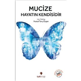Mucize Hayatın Kendisidir - Nursel Tunç Özgen