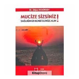 Mucize Sizsiniz! Sağlığınızı Kendi Elinize Alın! - Oğuz Demirsoy