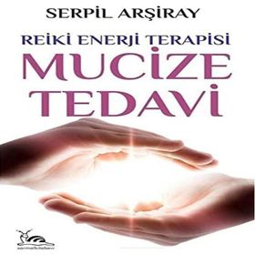 Mucize Tedavi - Reiki Enerji Terapisi - Serpil Arşiray