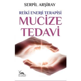 Mucize Tedavi - Reiki Enerji Terapisi - Serpil Arşiray