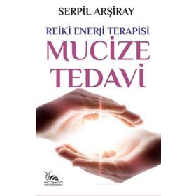 Mucize Tedavi - Reiki Enerji Terapisi - Serpil Arşiray