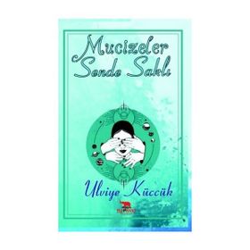 Mucizeler Sende Saklı Ulviye Küccük