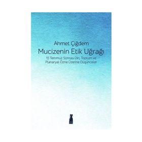 Mucizenin Etik Uğrağı - Ahmet Çiğdem