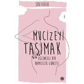 Mucizeyi Taşımak Eğlenceli Bir Hamilelik Güncesi - Sidni Karavil
